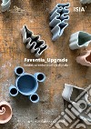 Faventia_upgrade. Eredità ceramica e cultura digitale-Ceramic heritage and digital culture libro