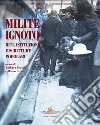 Milite ignoto. Riti, istituzioni e scritture popolari libro