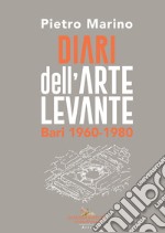 Diari dell'arte levante. Bari 1960-1980 libro