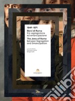 1849-1871. Ebrei di Roma tra segregazione ed emancipazione-The jews of Rome between segregation and emancipation. Ediz. bilingue libro