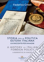 Storia della politica estera italiana. Un racconto per immagini-A history of italian foreign policy. A narrative in images libro