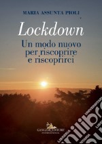 Lockdown. Un modo nuovo per riscoprire e riscoprirci. Ediz. illustrata