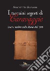 I taccuini segreti di Caravaggio. Luci e ombre nella Roma del '500 libro