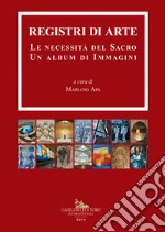 Registri di arte. Le necessità del sacro. Un album di immagini libro