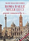 Roma dalle mille luci. Poesie romanesche e... libro di De Iorio Marcello