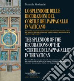 Lo splendore delle decorazioni del Cortile del Pappagallo in Vaticano-The splendor of the decorations of the Cortile del Pappagallo in the Vatican. Ediz. bilingue libro