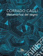 Corrado Cagli. Metamorfosi del segno