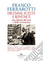 Dilemmi, scelte e rinunce con l'aiuto del caso e delle circostanze libro