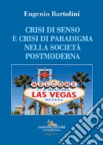 Crisi di senso e crisi di paradigma nella società postmoderna libro