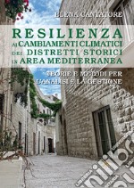 Resilienza ai cambiamenti climatici dei distretti storici in area mediterranea. Teorie e metodi per l'analisi e la gestione libro