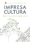 Impresa cultura. Lavoro e innovazione: le strategie per crescere. 18° rapporto annuale Federculture 2022 libro