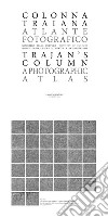 Colonna Traiana. Atlante fotografico-Trajan's column. A photographic atlas. Ediz. bilingue libro