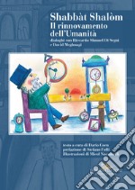 Shabbàt Shalòm. Il rinnovamento dell'Umanità. Dialoghi con Riccardo Shmuel Di Segni e David Meghnagi