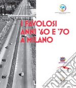 I favolosi anni '60 e '70 a Milano libro