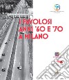 I favolosi anni '60 e '70 a Milano libro