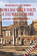 Roma dai mille volti e dai mille colori. Poesie romanesche e... libro