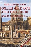 Roma dai mille volti e dai mille colori. Poesie romanesche e... libro di De Iorio Marcello