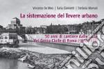 La sistemazione del Tevere urbano. 50 anni di cantiere dalle carte del Genio Civile di Roma (1876-1926). Catalogo della mostra (Roma, 8 ottobre-15 dicembre 2022). Ediz. illustrata