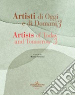 Artisti di oggi e di domani-Artists of today and tomorrow. Ediz. bilingue. Vol. 3 libro