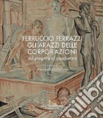 Ferruccio Ferrazzi. Gli arazzi delle corporazioni dal progetto al capolavoro