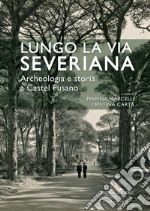 Lungo la Via Severiana. Archeologia e storia a Castel Fusano libro