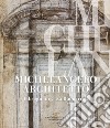 Michelangelo architetto. I disegni di Casa Buonarroti libro