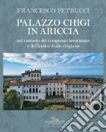 Palazzo Chigi in Ariccia nel contesto del complesso berniniano e dell'antico feudo chigiano libro