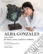 Alba Gonzales. Vissi d'arti fra danza, canto, scultura e resilienza
