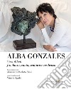 Alba Gonzales. Vissi d'arti fra danza, canto, scultura e resilienza libro
