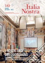 Italia nostra (2022). Vol. 512: I nostri eroi del quotidiano. Mag-dic 2022 libro