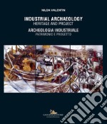 Industrial archaeology. Heritage and project-Archeologia industriale. Patrimonio e progetto