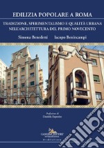 Edilizia popolare a Roma. Tradizione, sperimentalismo e qualità urbana nell'architettura del primo Novecento libro