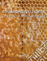 Eduard Winklhofer. Cosa oltre noi abitava questa casa. Ediz. italiana e tedesca libro