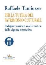 Per la tutela del patrimonio culturale. Indagine storica e analisi critica della vigente normativa