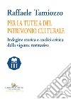 Per la tutela del patrimonio culturale. Indagine storica e analisi critica della vigente normativa libro di Tamiozzo Raffaele