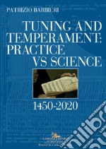 Tuning and temperament: practice vs science. 1450-2020 libro