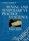 Tuning and temperament: practice vs science. 1450-2020 libro di Barbieri Patrizio