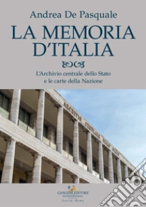 La memoria d'Italia. L'Archivio centrale dello Stato e le carte della Nazione