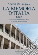 La memoria d'Italia. L'Archivio centrale dello Stato e le carte della Nazione libro