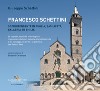 Francesco Schettini. Soprintendente in Puglia, Basilicata, Calabria ed Emilia La biografia, le attività archeologiche, i restauri architettonici, la tutela delle città storiche e del paesaggio, gli scritti e la polemica con Roberto Pane libro di Schettini Giuseppe