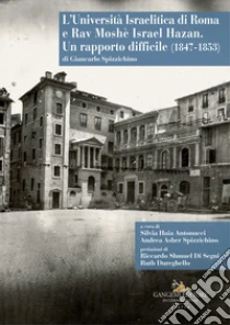 L'Universit� Israelitica di Roma e Rav Mosh� Israel Hazan. Un rapporto difficile (1847-1853)