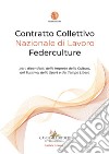 Contratto Collettivo Nazionale di Lavoro Federculture per i dipendenti delle Imprese della Cultura, del Turismo, dello Sport e del Tempo Libero libro