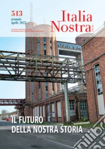 Italia nostra (2023). Vol. 513: Il futuro della nostra storia