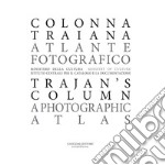 Colonna Traiana. Atlante fotografico-Trajan's column. A photographic atlas. Ediz. illustrata libro