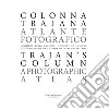 Colonna Traiana. Atlante fotografico-Trajan's column. A photographic atlas. Ediz. illustrata libro