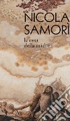 Nicola Samorì. Le ossa della madre. Ediz. illustrata libro di Bruciati A. (cur.)