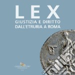 Lex. Giustizia e diritto dall'Etruria a Roma. Catalogo della mostra (Roma, 27 maggio-10 settembre 2023) libro