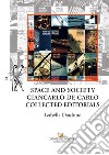 Space and society. Giancarlo De Carlo collected editorials libro