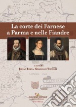 La corte dei Farnese a Parma e nelle Fiandre. Ediz. italiana e inglese libro