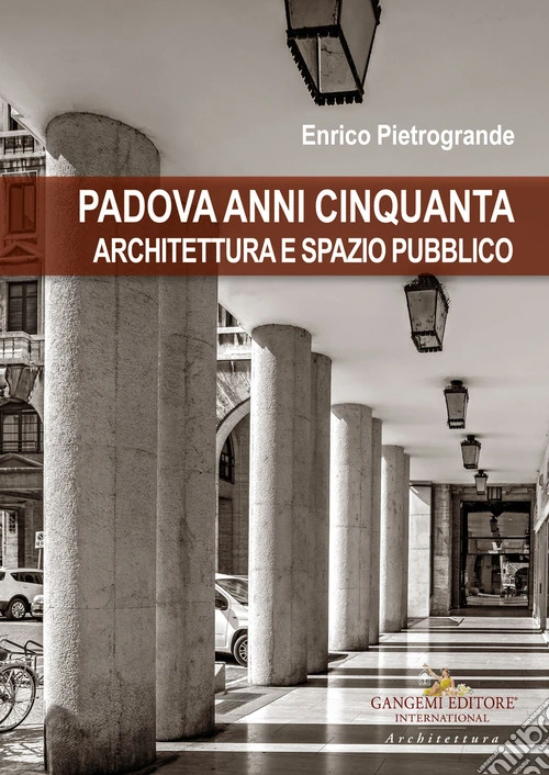 Padova anni Cinquanta. Architettura e spazio pubblico